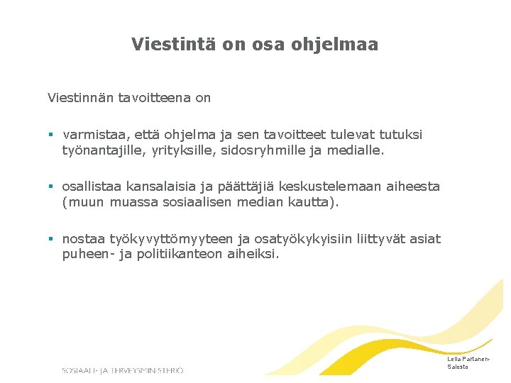 Viestintä on osa ohjelmaa Viestinnän tavoitteena on § varmistaa, että ohjelma ja sen tavoitteet