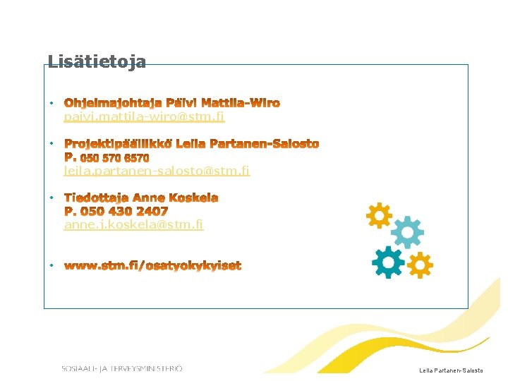 Lisätietoja • paivi. mattila-wiro@stm. fi • leila. partanen-salosto@stm. fi • anne. j. koskela@stm. fi