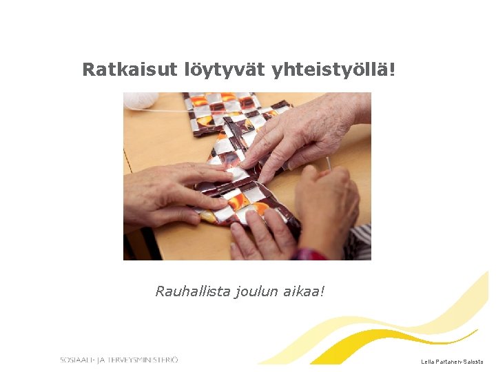 Ratkaisut löytyvät yhteistyöllä! Rauhallista joulun aikaa! Leila Partanen-Salosto 