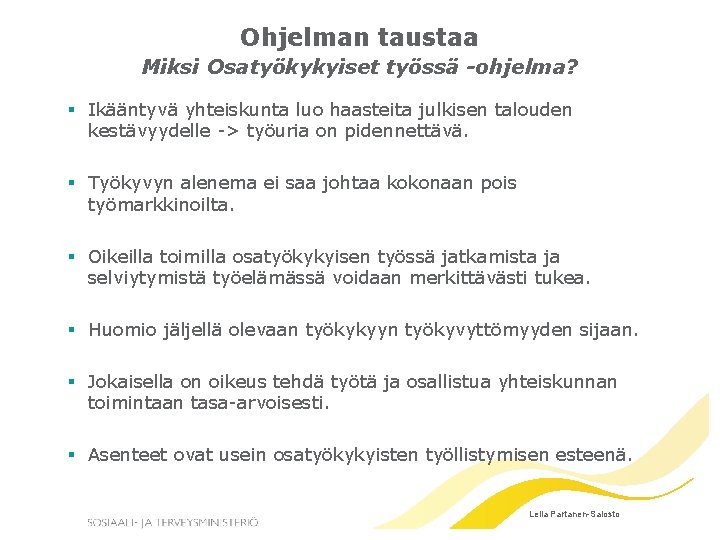 Ohjelman taustaa Miksi Osatyökykyiset työssä -ohjelma? § Ikääntyvä yhteiskunta luo haasteita julkisen talouden kestävyydelle