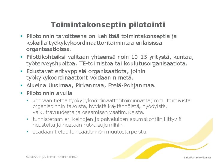 Toimintakonseptin pilotointi § Pilotoinnin tavoitteena on kehittää toimintakonseptia ja kokeilla työkykykoordinaattoritoimintaa erilaisissa organisaatioissa. §