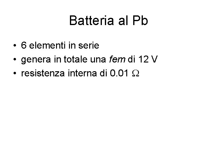 Batteria al Pb • 6 elementi in serie • genera in totale una fem