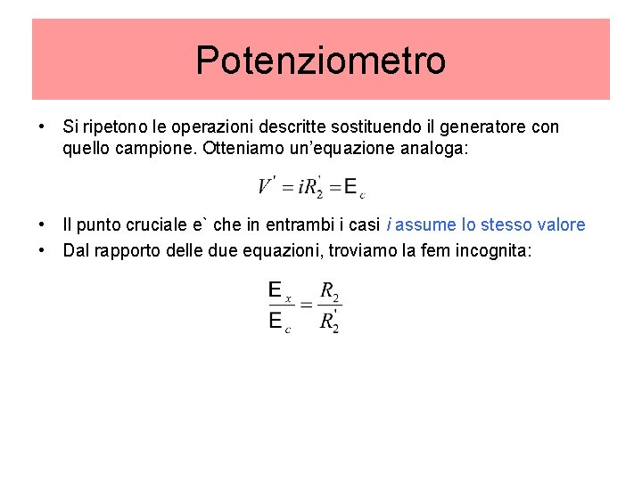 Potenziometro • Si ripetono le operazioni descritte sostituendo il generatore con quello campione. Otteniamo