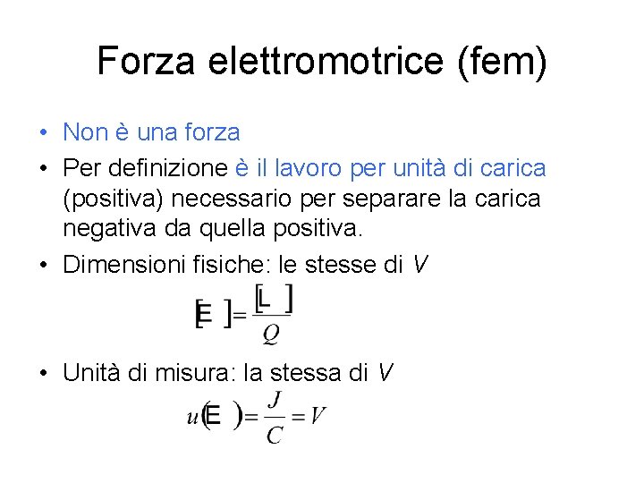 Forza elettromotrice (fem) • Non è una forza • Per definizione è il lavoro