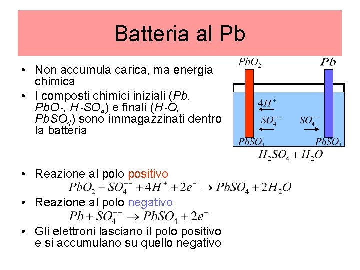 Batteria al Pb • Non accumula carica, ma energia chimica • I composti chimici