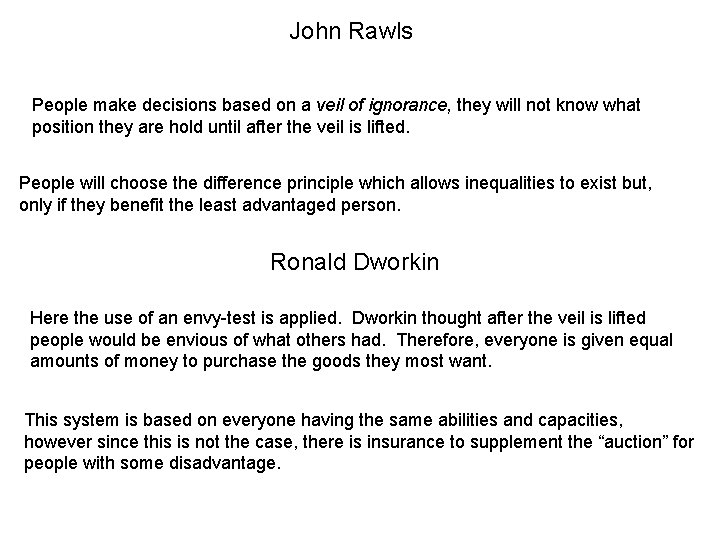 John Rawls People make decisions based on a veil of ignorance, they will not