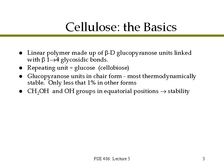 Cellulose: the Basics l l Linear polymer made up of -D glucopyranose units linked