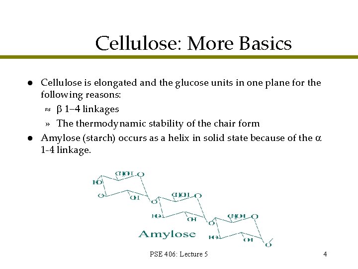 Cellulose: More Basics l l Cellulose is elongated and the glucose units in one