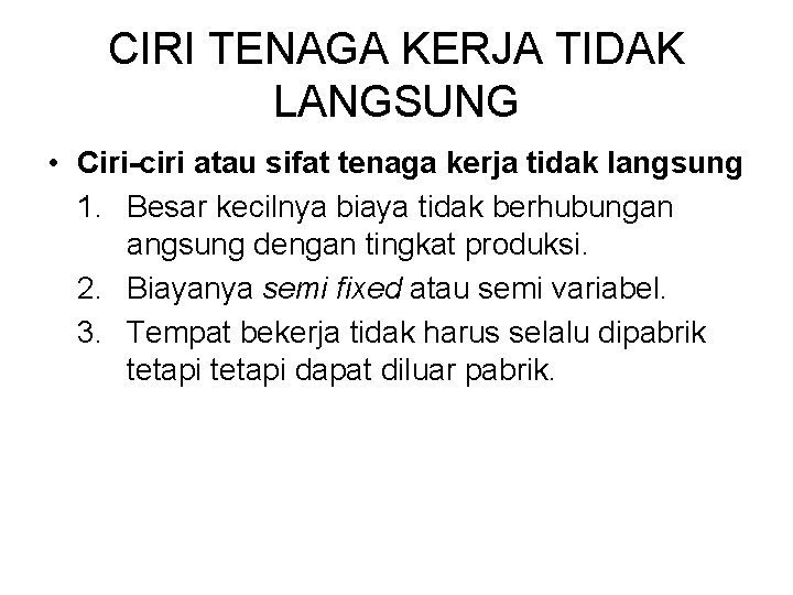 CIRI TENAGA KERJA TIDAK LANGSUNG • Ciri-ciri atau sifat tenaga kerja tidak langsung 1.