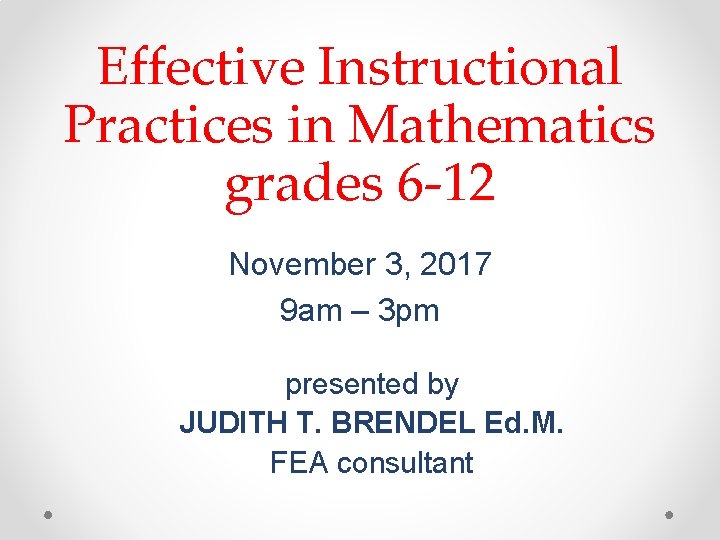 Effective Instructional Practices in Mathematics grades 6 -12 November 3, 2017 9 am –