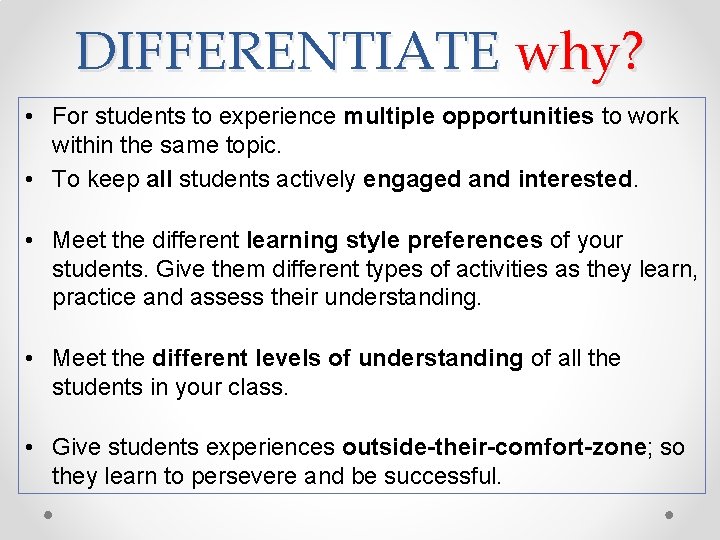 DIFFERENTIATE why? • For students to experience multiple opportunities to work within the same