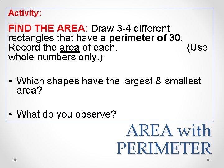 Activity: FIND THE AREA: Draw 3 -4 different rectangles that have a perimeter of