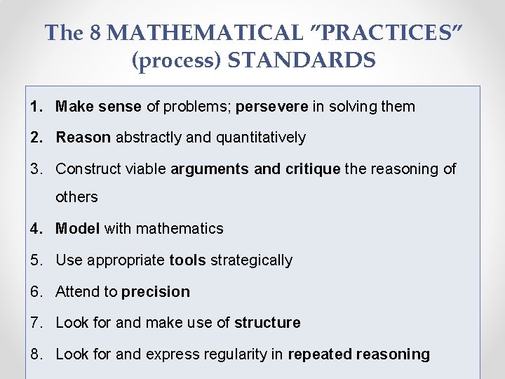 The 8 MATHEMATICAL ”PRACTICES” (process) STANDARDS 1. Make sense of problems; persevere in solving