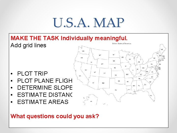 U. S. A. MAP MAKE THE TASK Individually meaningful. Add grid lines • •