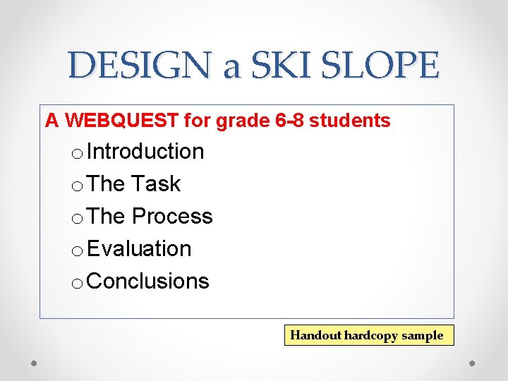 DESIGN a SKI SLOPE A WEBQUEST for grade 6 -8 students o Introduction o