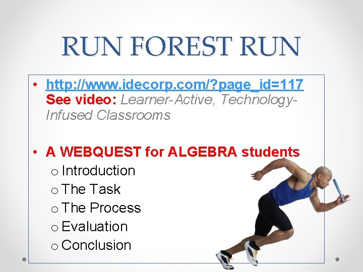 RUN FOREST RUN • http: //www. idecorp. com/? page_id=117 See video: Learner-Active, Technology. Infused