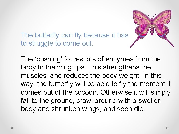 The butterfly can fly because it has to struggle to come out. The ‘pushing’