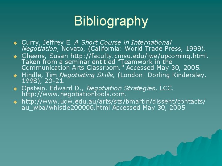 Bibliography u u u Curry, Jeffrey E. A Short Course in International Negotiation, Novato,