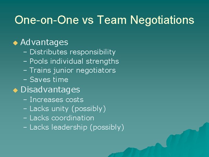 One-on-One vs Team Negotiations u Advantages – Distributes responsibility – Pools individual strengths –