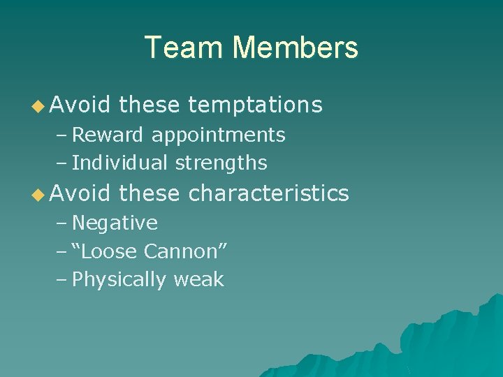 Team Members u Avoid these temptations – Reward appointments – Individual strengths u Avoid