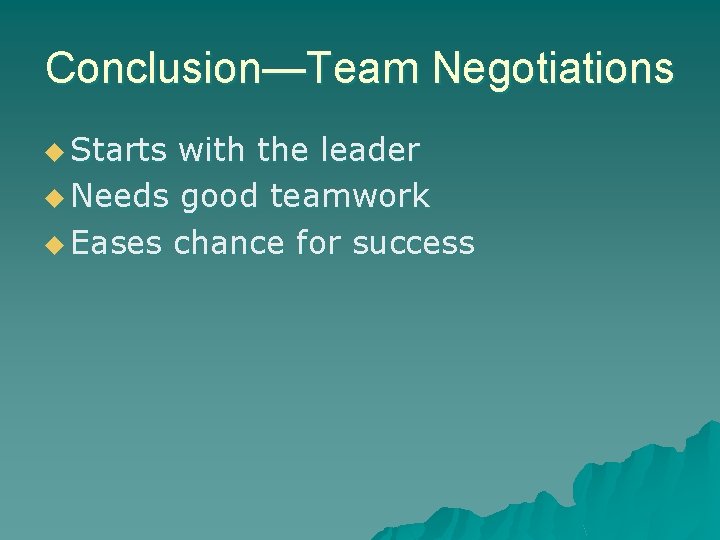 Conclusion—Team Negotiations u Starts with the leader u Needs good teamwork u Eases chance