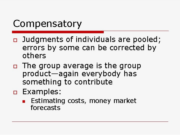 Compensatory o o o Judgments of individuals are pooled; errors by some can be