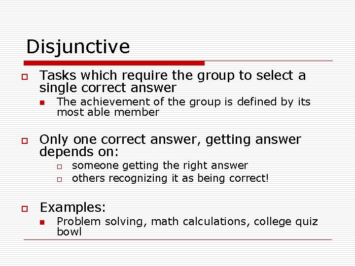 Disjunctive o Tasks which require the group to select a single correct answer n
