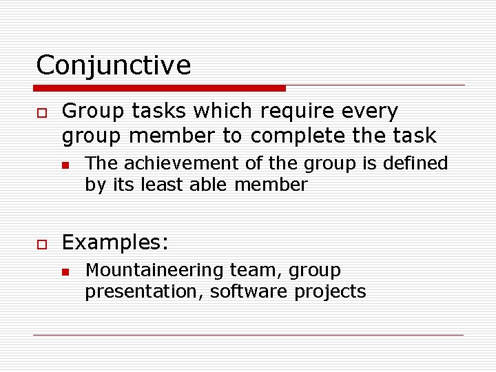 Conjunctive o Group tasks which require every group member to complete the task n