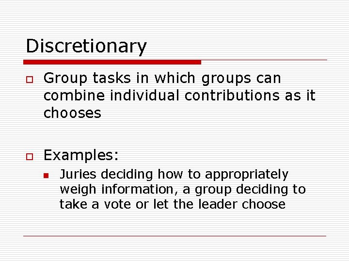 Discretionary o o Group tasks in which groups can combine individual contributions as it
