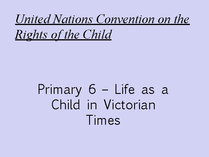 United Nations Convention on the Rights of the Child Primary 6 – Life as