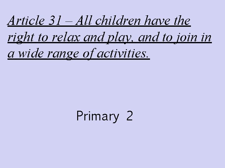 Article 31 – All children have the right to relax and play, and to