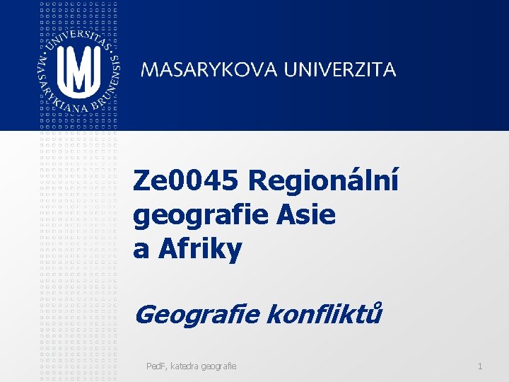 Ze 0045 Regionální geografie Asie a Afriky Geografie konfliktů Ped. F, katedra geografie 1