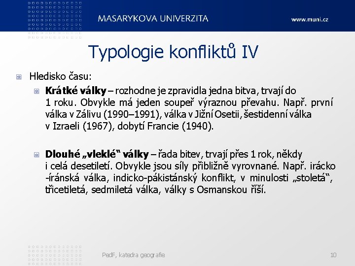 Typologie konfliktů IV Hledisko času: Krátké války – rozhodne je zpravidla jedna bitva, trvají