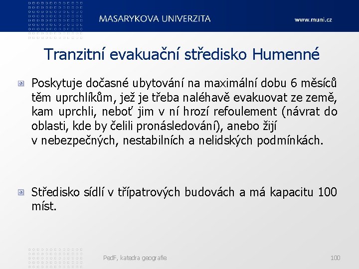 Tranzitní evakuační středisko Humenné Poskytuje dočasné ubytování na maximální dobu 6 měsíců těm uprchlíkům,