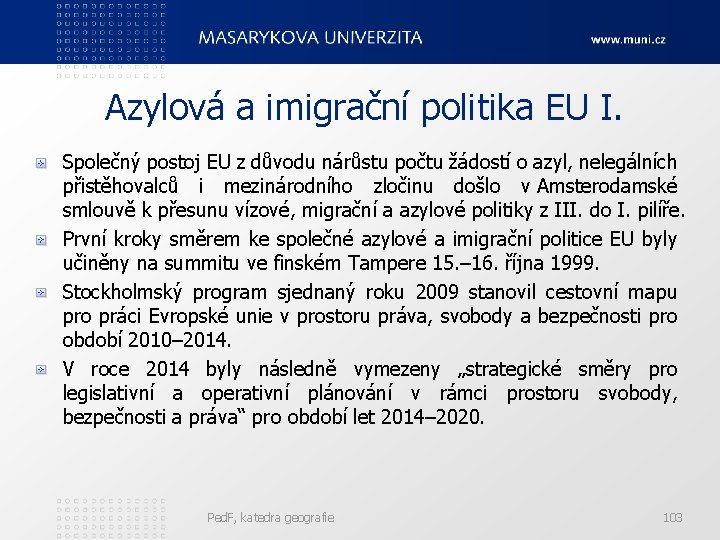 Azylová a imigrační politika EU I. Společný postoj EU z důvodu nárůstu počtu žádostí