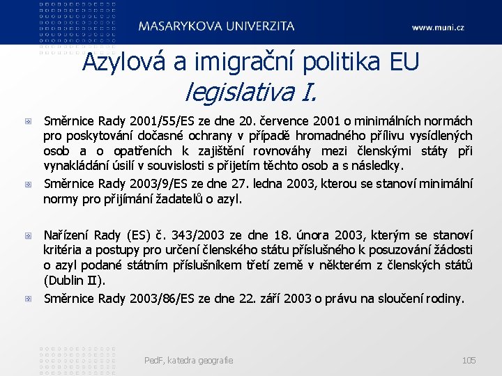 Azylová a imigrační politika EU legislativa I. Směrnice Rady 2001/55/ES ze dne 20. července