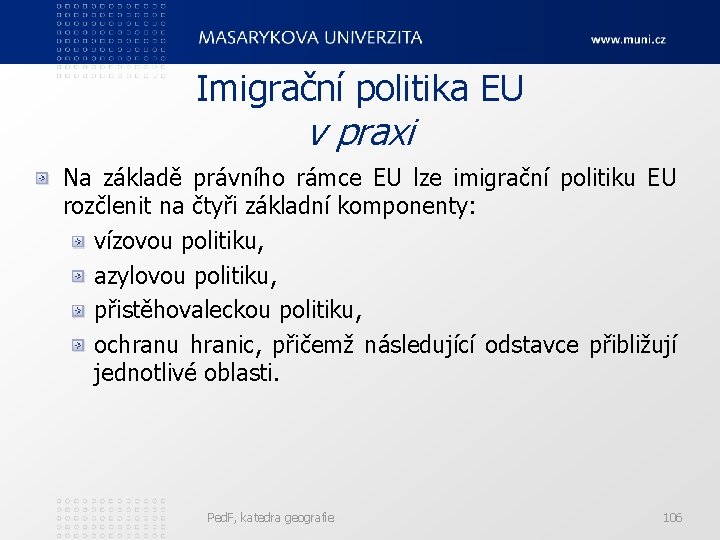 Imigrační politika EU v praxi Na základě právního rámce EU lze imigrační politiku EU