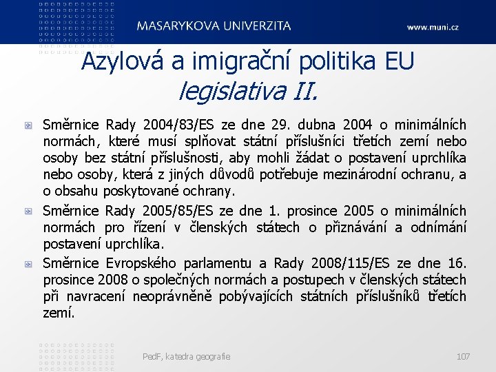 Azylová a imigrační politika EU legislativa II. Směrnice Rady 2004/83/ES ze dne 29. dubna