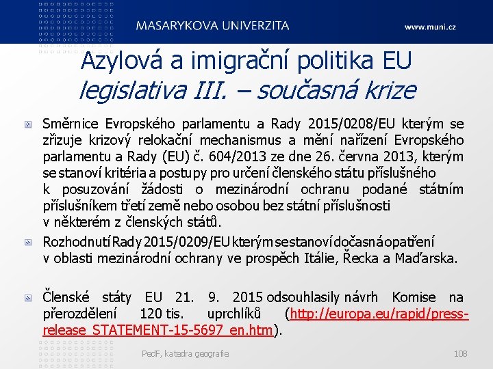 Azylová a imigrační politika EU legislativa III. – současná krize Směrnice Evropského parlamentu a