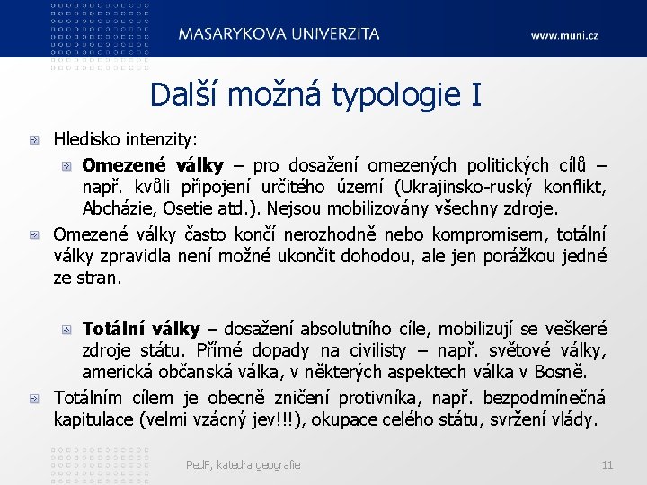 Další možná typologie I Hledisko intenzity: Omezené války – pro dosažení omezených politických cílů