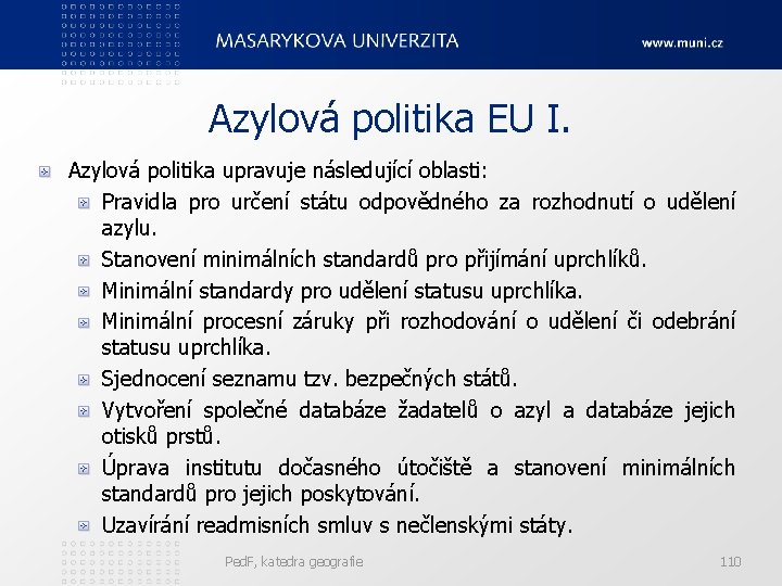 Azylová politika EU I. Azylová politika upravuje následující oblasti: Pravidla pro určení státu odpovědného