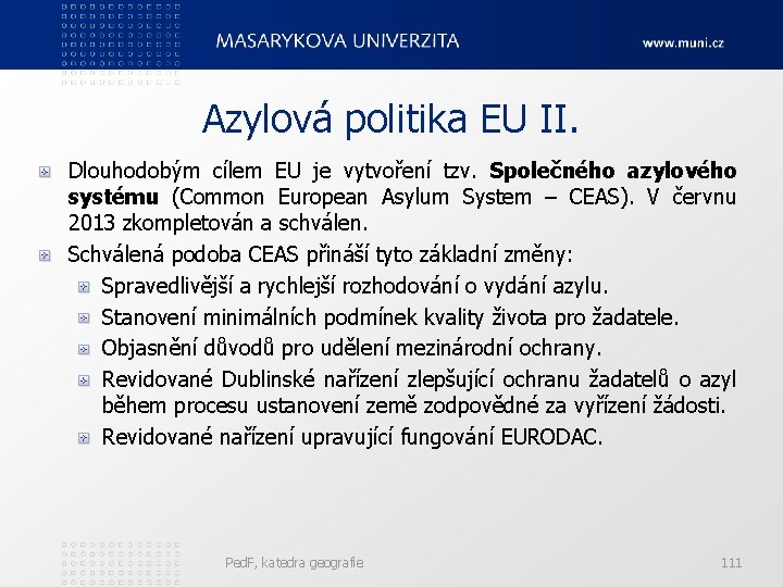 Azylová politika EU II. Dlouhodobým cílem EU je vytvoření tzv. Společného azylového systému (Common