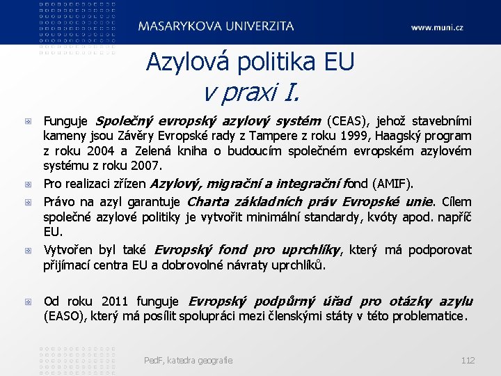 Azylová politika EU v praxi I. Funguje Společný evropský azylový systém (CEAS), jehož stavebními