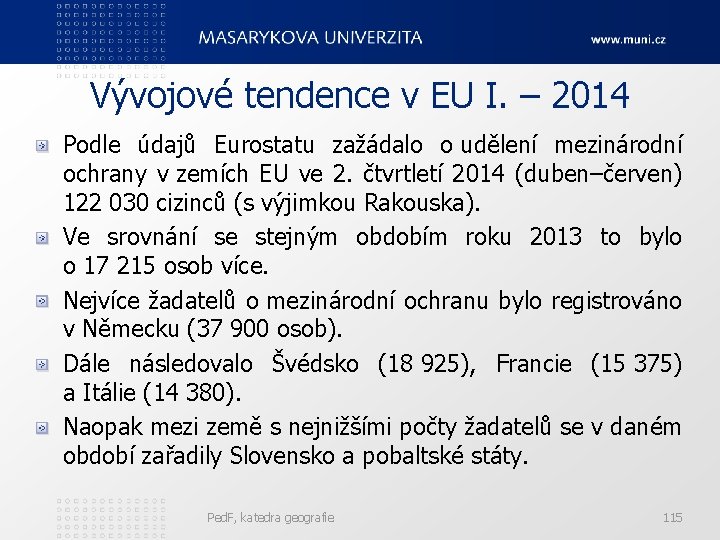 Vývojové tendence v EU I. – 2014 Podle údajů Eurostatu zažádalo o udělení mezinárodní