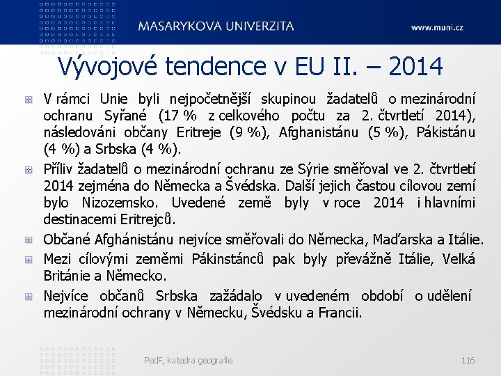 Vývojové tendence v EU II. – 2014 V rámci Unie byli nejpočetnější skupinou žadatelů