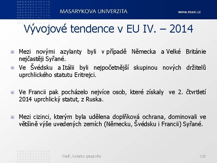 Vývojové tendence v EU IV. – 2014 Mezi novými azylanty byli v případě Německa