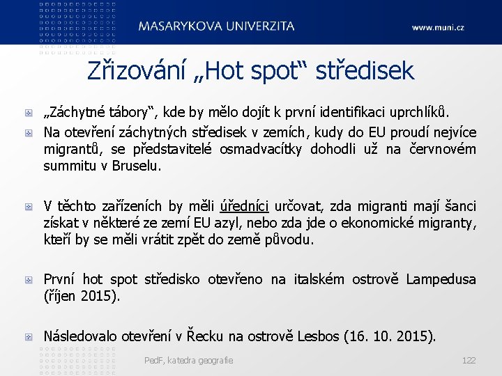 Zřizování „Hot spot“ středisek „Záchytné tábory“, kde by mělo dojít k první identifikaci uprchlíků.