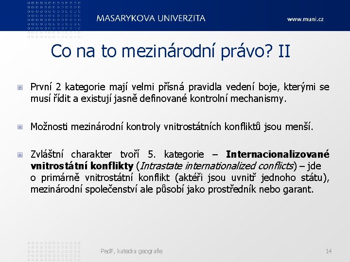 Co na to mezinárodní právo? II První 2 kategorie mají velmi přísná pravidla vedení