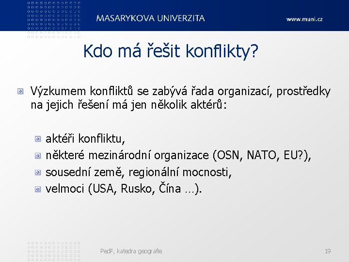 Kdo má řešit konflikty? Výzkumem konfliktů se zabývá řada organizací, prostředky na jejich řešení