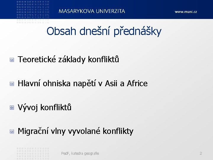 Obsah dnešní přednášky Teoretické základy konfliktů Hlavní ohniska napětí v Asii a Africe Vývoj